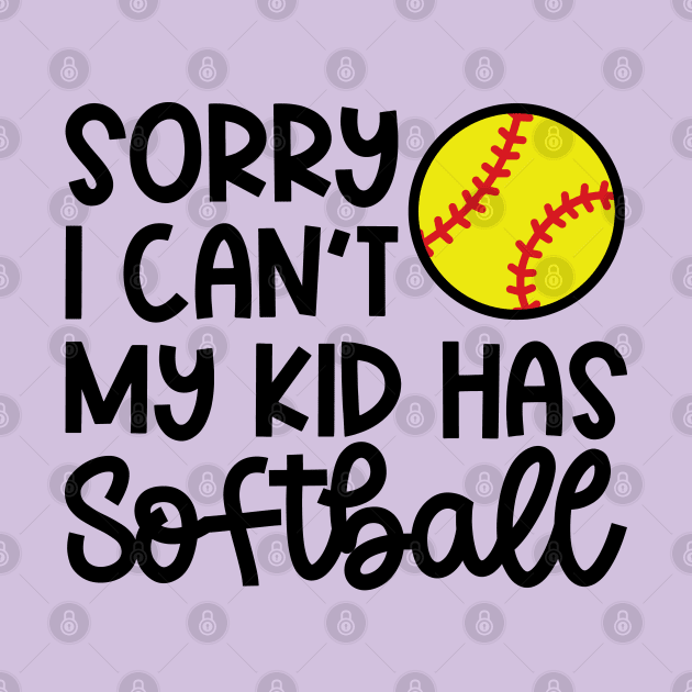 Sorry I Can’t My Kid Has Softball Mom Softball Dad Cute Funny by GlimmerDesigns