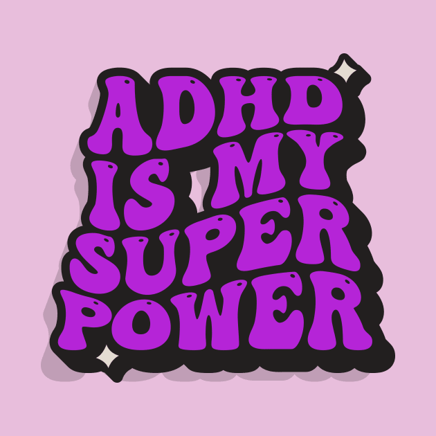 ADHD Is My Superpower by ScritchDesigns