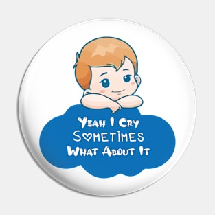 BABY - Yeah I Cry Sometimes What About It Pin