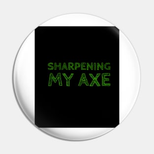 Sharpening my axe Pin