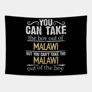 You Can Take The Boy Out Of Malawi But You Cant Take The Malawi Out Of The Boy - Gift for Malawian With Roots From Malawi Tapestry