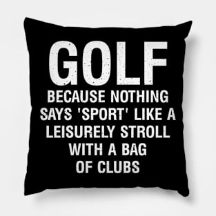 Golf  Because nothing says 'sport' like a leisurely stroll Pillow