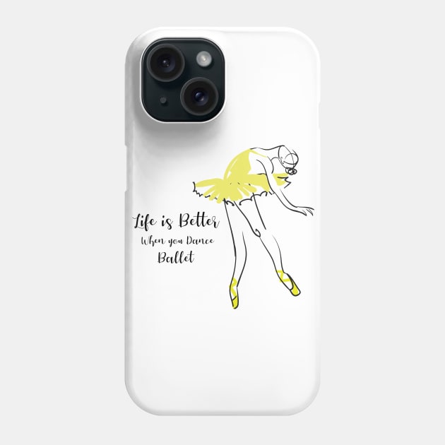 Life is better when you dance ballet Phone Case by T-shirtlifestyle