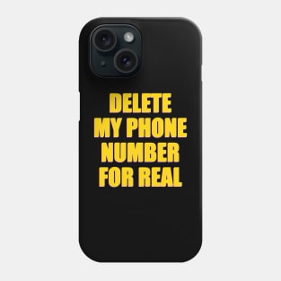 DELETE MY PHONE NUMBER FOR REAL Phone Case