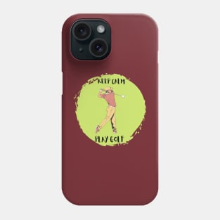 Keep Calm And Play Golf Phone Case