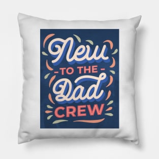 New to the Dad crew Pillow