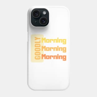 Goodly Morning Phone Case