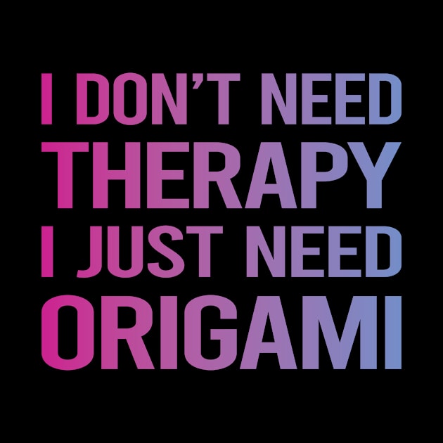 I Dont Need Therapy Origami by symptomovertake