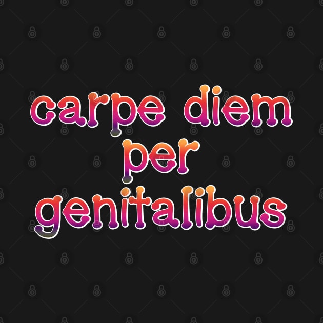 Carpe Diem Per Genitalibus by SnarkCentral