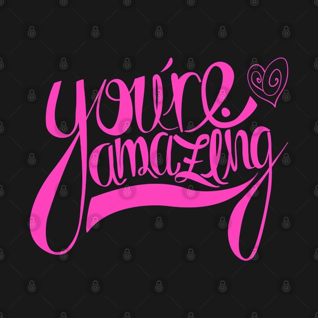 You're Amazing T-Shirt by EG78