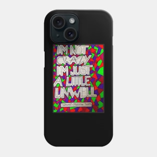 Im Not Crazy Unwell Phone Case