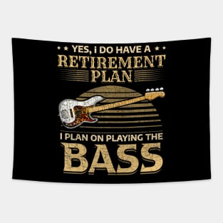 Yes I Do Have A Retirement Plan I Plan On Playing The Bass Tapestry