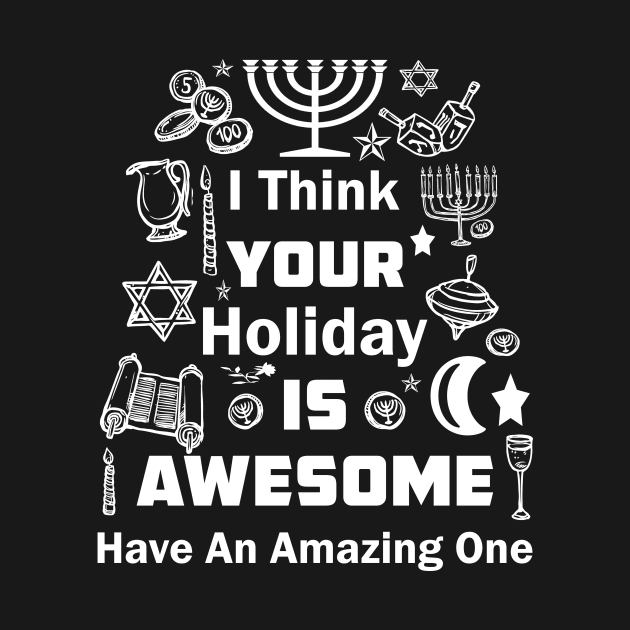 I Think Your Holiday Is Awesome Have An Amazing One T-Shirt by mo designs 95