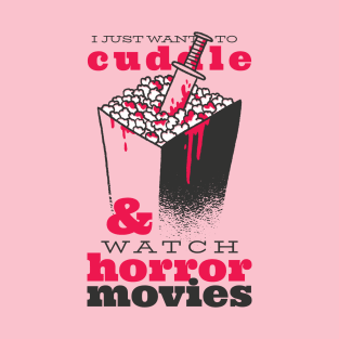 i just want to cuddle and watch horror movies T-Shirt