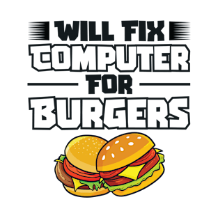 Will Fix Computer for Burgers Tech Support Programmer T-Shirt