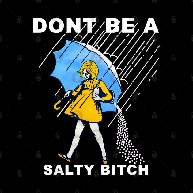 Don’t Be A Salty by jasonford
