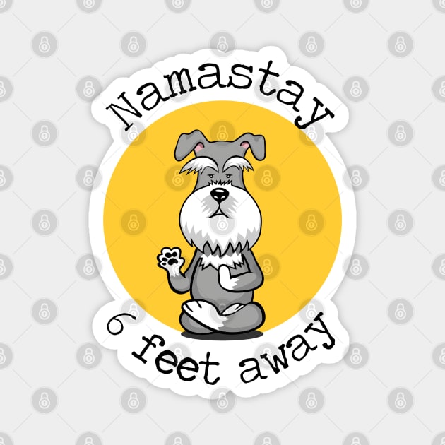 Namastay 6 Feet Away Schnauzer Magnet by deelirius8