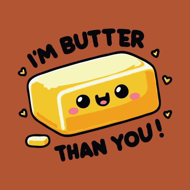 I'm Butter Than You funny Pun by valiantbrotha