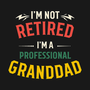 I am not retired i am professional granddad T-Shirt