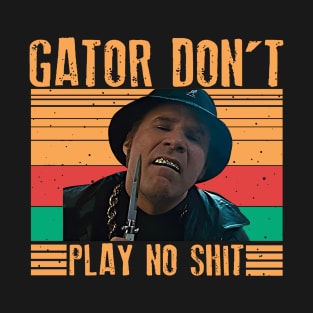 Gator Don't Play No Shit ! Classic Retro T-Shirt