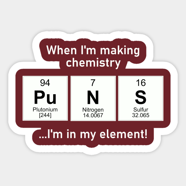 I'm in my element with chemistry puns - Chemistry - Sticker