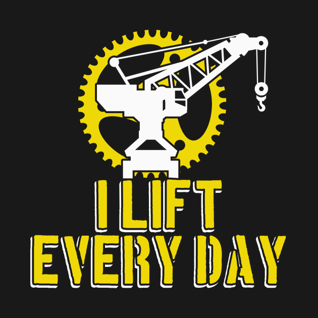 I lift every Day Crane Operator Gifts by Foxxy Merch