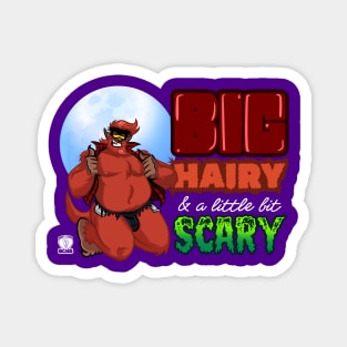 Big Hairy & a little Scary Magnet