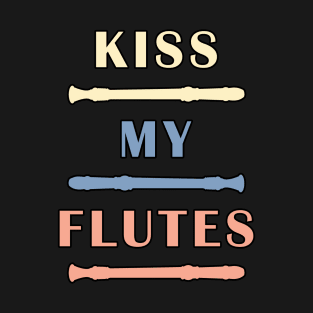 Kiss My Flutes T-Shirt