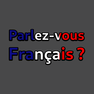 Parlez-vous Français? T-Shirt
