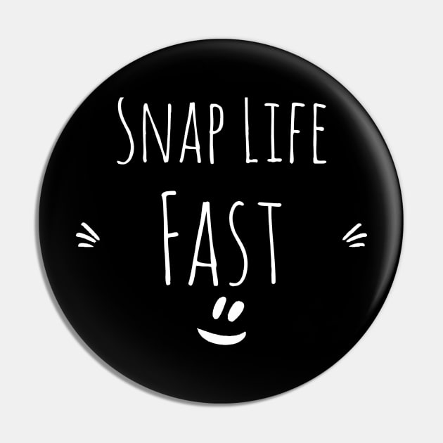 Snap life fast Pin by NomiCrafts