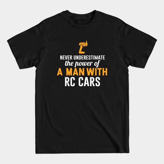 Discover Never understimate the power of a man with RC cars - Rc Car Lovers - T-Shirt