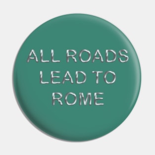 All roads lead to rome Pin