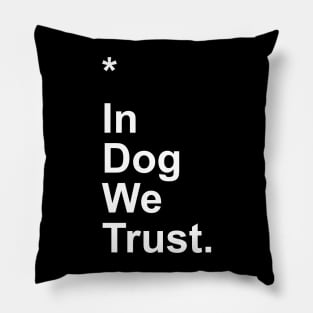 In Dog We Trust Pillow