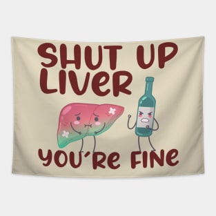 Shut Up Liver You're Fine Tapestry