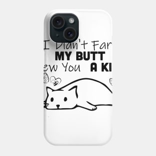 I Didn't Fart My Butt Blew You A Kiss Cat Phone Case