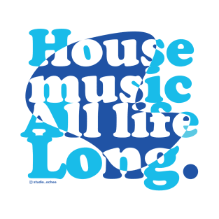 House music all life long blue T-Shirt