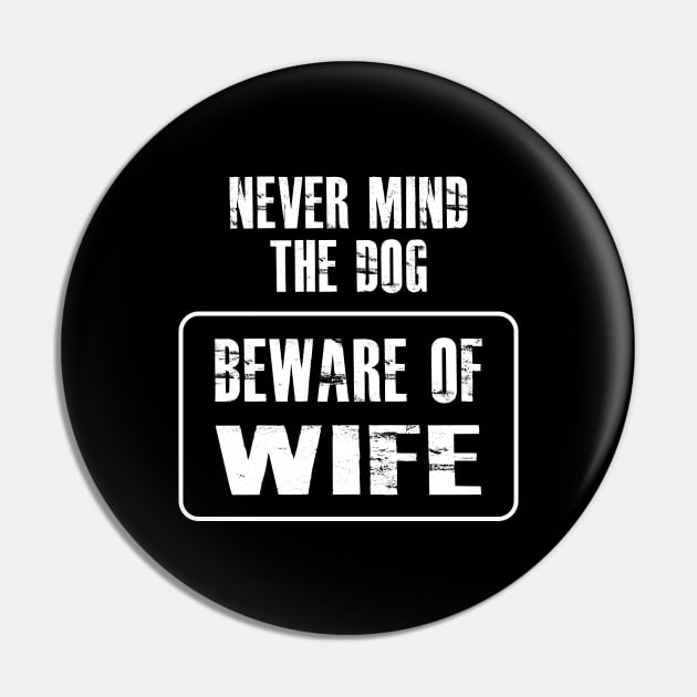 Wife - Never mind the dog beware of wife Pin by KC Happy Shop