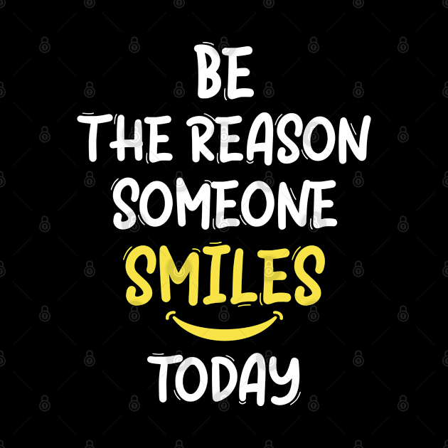 Be The Reason Someone Smiles Today by Marioma