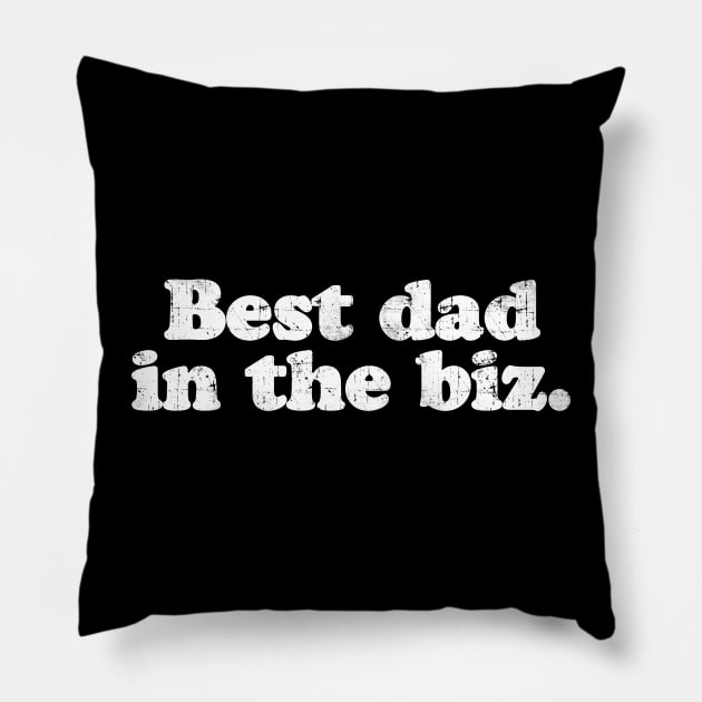 Best dad in the biz.  [Faded] Pillow by MatsenArt