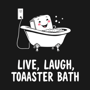 Funny Live Laugh Toaster Bath T-Shirt