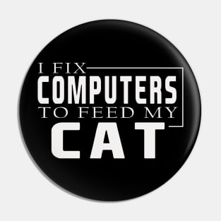 i fix computers to feed my cat Pin