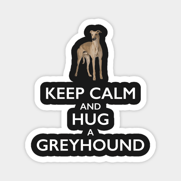 Keep Calm and Hug a Greyhound Magnet by bbreidenbach