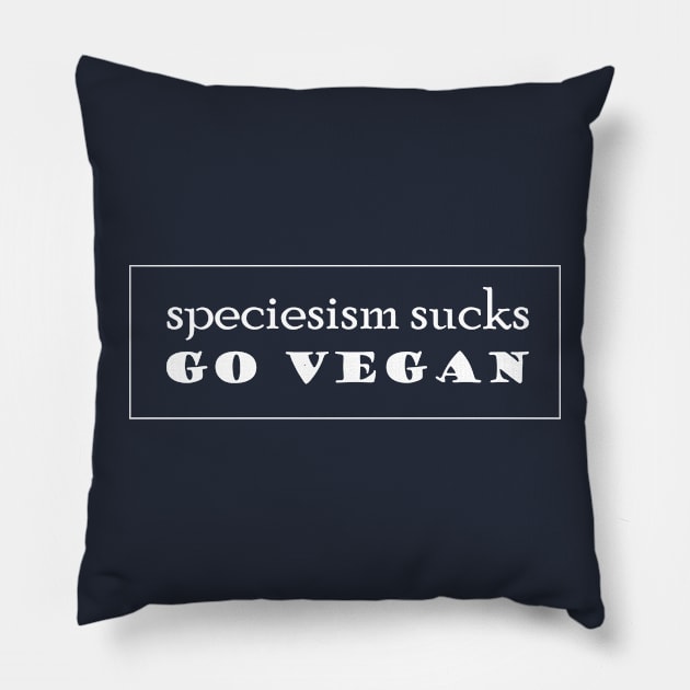 Speciesism Sucks - Go Vegan - powerful text design Pillow by Green Paladin