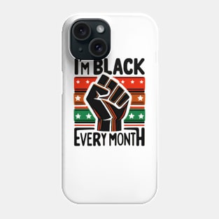 I'm Black Every Month Phone Case