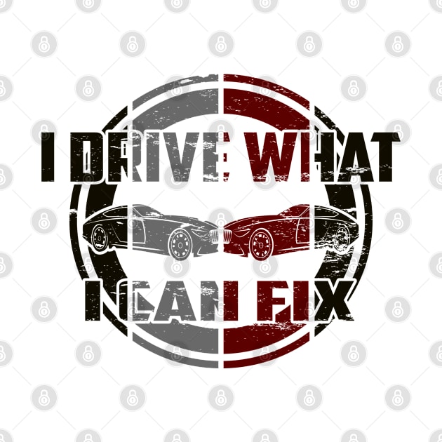 I drive what I can fix by BC- One- Shop