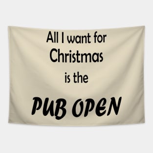 All I want for Christmas is the Pub open Tapestry