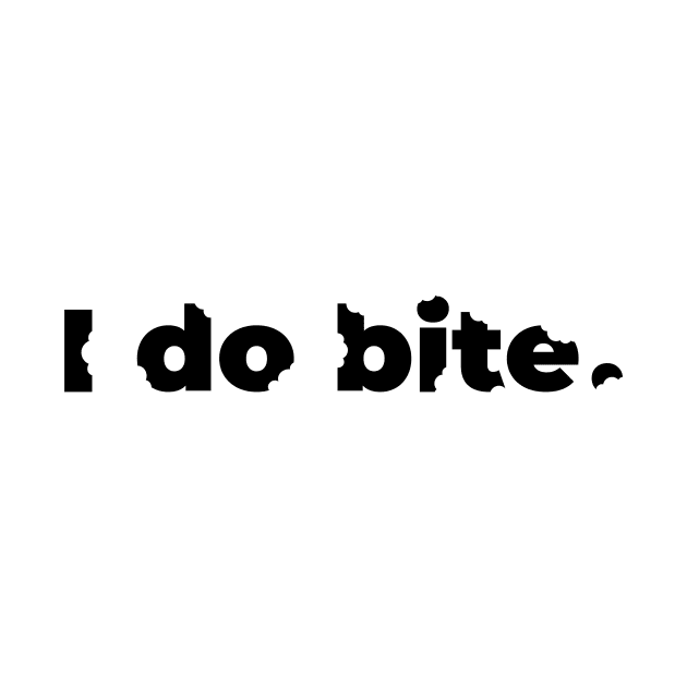 I do bite. (Black) by brainfog