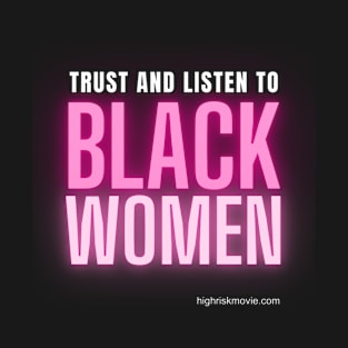 Trust & Listen to Black Women T-Shirt