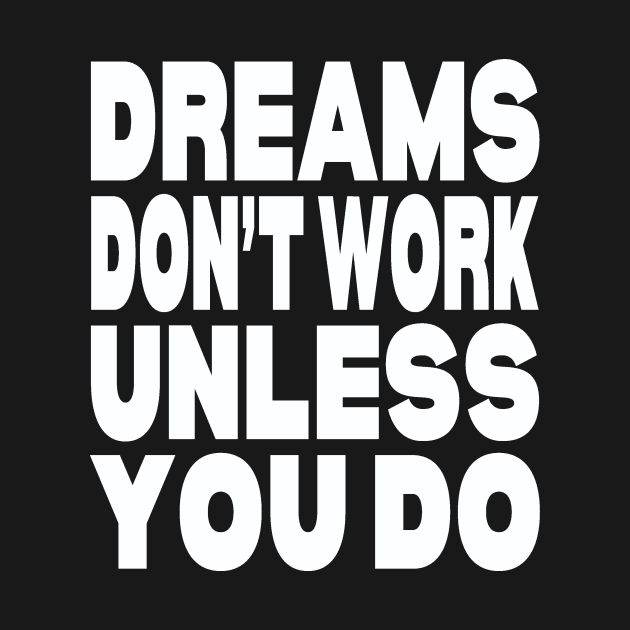 Dreams don't work unless you do by Evergreen Tee