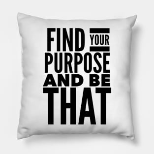 Find Your Purpose And Be That Pillow